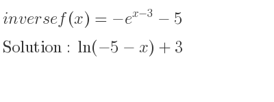 The inverse of f(x)=-e^{x-3}-5 is ln(-5-x)+3